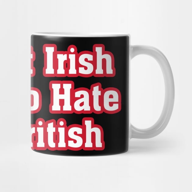 I’m Not Irish But I Do Hate The British by bmron